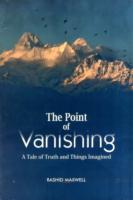 Point Of Vanishing, The: A Tale Of Truth And Things Imagined
