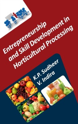 Entrepreneurship and Skill Development in Horticultural Processing (Co-Published With CRC Press, UK)