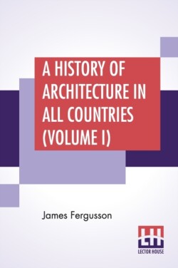 History Of Architecture In All Countries (Volume I)