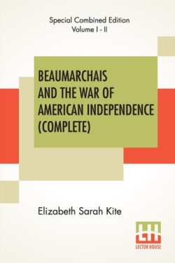 Beaumarchais And The War Of American Independence (Complete)