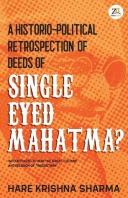 historico-political retrospection of deeds of SINGLE EYED MAHATMA