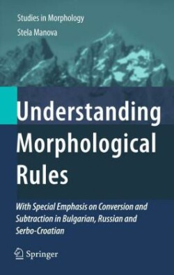 Understanding Morphological Rules With Special Emphasis on Conversion and Subtraction in Bulgarian, Russian and Serbo-Croatian