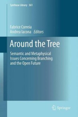 Around the Tree Semantic and Metaphysical Issues Concerning Branching and the Open Future