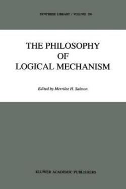 Philosophy of Logical Mechanism Essays in Honor of Arthur W. Burks, With his responses