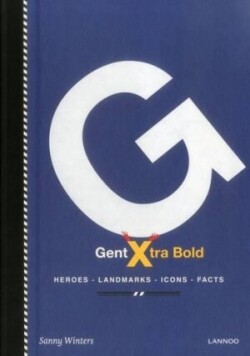 Gent Xtra Bold: Heroes, Contrasts, Icons, Facts