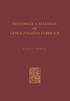 Systematic Catalogue of the Genus Zygaena Fabricius (Lepidoptera: Zygaenidae) / Ein Systematischer Katalog der Gattung Zygaena Fabricius (Lepidoptera: Zygaenidae)