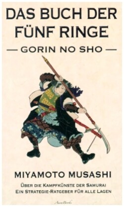 Das Buch der fünf Ringe (Gorin no Sho) - Über die Kampfkünste der Samurai