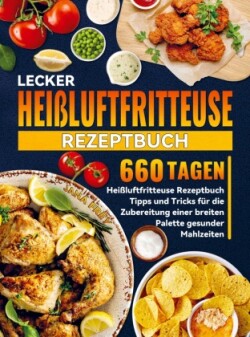 Lecker Heißluftfritteuse Rezeptbuch