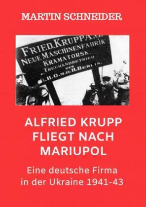 Alfried Krupp fliegt nach Mariupol