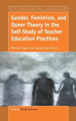 Gender, Feminism, and Queer Theory in the Self-Study of Teacher Education Practices