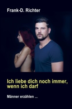 Ich liebe dich noch immer, wenn ich darf