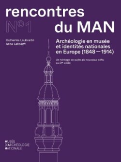 Arch�ologie En Mus�e Et Identit�s Nationales En Europe (1848-1914)