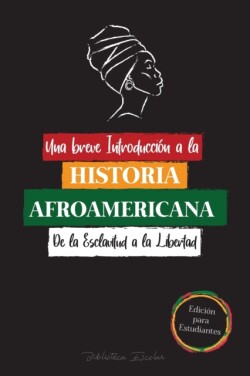 breve Introducción a la Historia Afroamericana - De la Esclavitud a la Libertad