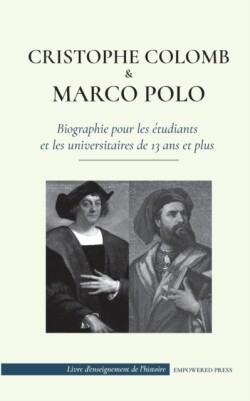 Christophe Colomb et Marco Polo - Biographie pour les �tudiants et les universitaires de 13 ans et plus