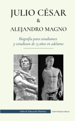 Julio César y Alejandro Magno - Biografía para estudiantes y estudiosos de 13 años en adelante