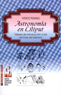 Astronomia En Liliput: Talleres De Introduccion A Las Ciencias Del Espacio