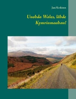 Unohda Wales, lähde Kymrinmaahan!