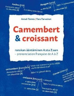 Camembert & croissant Ranskan aantaminen A: sta Z: aan. Prononciation francaise de A a Z