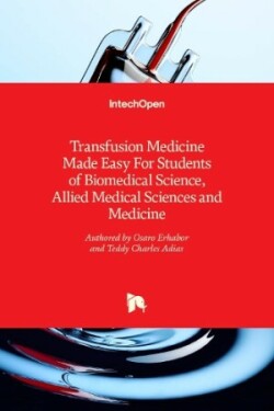 Transfusion Medicine Made Easy For Students of Biomedical Science, Allied Medical Sciences and Medicine