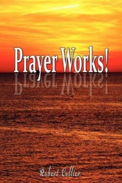 Effective Prayer by Robert Collier (the author of Secret of the Ages)