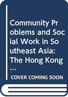 Community Problems and Social Work in Southeast Asia – The Hong Kong and Singapore Experience
