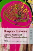 Diasporic Histories – Cultural Archives of Chinese  Transnationalism