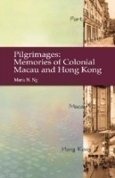 Pilgrimages – Memories of Colonial Macau and Hong Kong