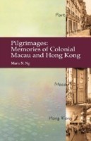 Pilgrimages – Memories of Colonial Macau and Hong Kong
