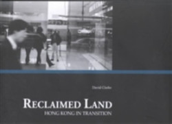 Reclaimed Land – Hong Kong in Transition