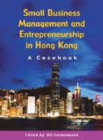 Small Business Management and Entrepreneurship in Hong Kong – A Casebook