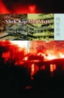 Shek Kip Mei Myth – Squatters, Fires, and Colonial Rule in Hong Kong, 1950–1963