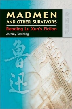 Madmen and Other Survivors – Reading Lu Xun′s Fiction