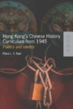 Hong Kong′s Chinese History Curriculum from 1945 –  Politics and Identity