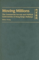 Moving Millions – The Commercial Success and Political Controversies of Hong Kong′s Railway