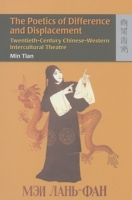 Poetics of Difference and Displacement – Twentieth–Century Chinese–Western Intercultural Theatre