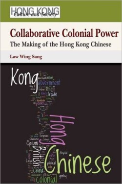 Collaborative Colonial Power – The Making of the Hong Kong Chinese