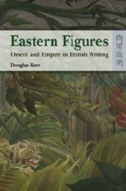 Eastern Figures – Orient and Empire in British Writing