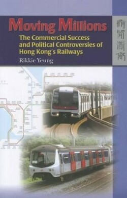 Moving Millions – The Commercial Success and Political Controversies of Hong Kong′s Railway
