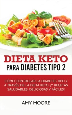 Dieta Keto para la diabetes tipo 2 Como controlar la diabetes tipo 2 con la dieta Keto, !mas recetas saludables, deliciosas y faciles!