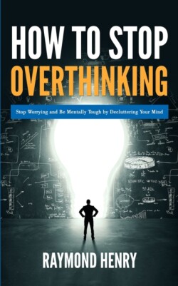 How to Stop Overthinking