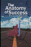 Anatomy of Success by Nicolas Darvas (the author of How I Made $2,000,000 In The Stock Market)