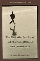 Man Who Ran Away and Other Stories of Trinidad in the 1920s and 1930s