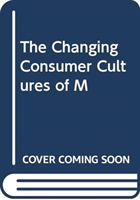 THE CHANGING CONSUMER CULTURES OF M