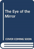 THE EYE OF THE MIRROR