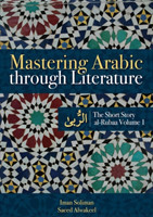 Mastering Arabic Through Literature The Short Story: al-Rubaa Volume 1