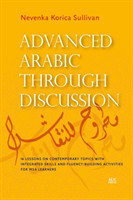 Advanced Arabic Through Discussion 16 Debate-Centered Lessons and Exercises for MSA Students