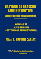 Tratado de Derecho Administrativo. Tomo VI. La Jurisdiccion Contencioso Administrativa