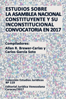 Estudios Sobre La Asamblea Nacional Constituyente Y Su Inconstitucional Convocatoria En 2017