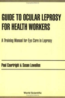 Guide To Ocular Leprosy For Health Workers: A Training Manual For Eye Care In Leprosy