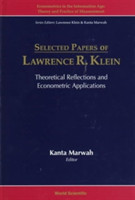 Selected Papers Of Lawrence R Klein: Theoretical Reflections And Econometric Applications